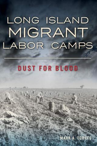 Long Island Migrant Labor Camps: Dust for Blood